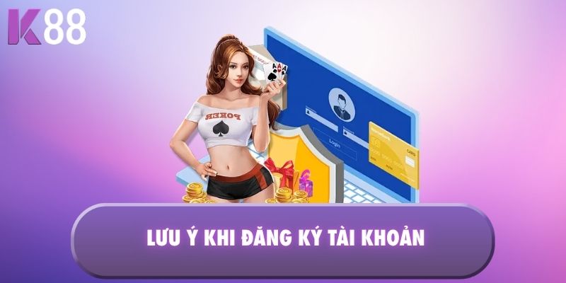 Lưu ý khi đăng ký tài khoản