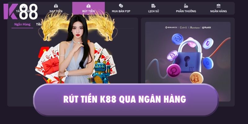 Rút tiền K88 qua ngân hàng