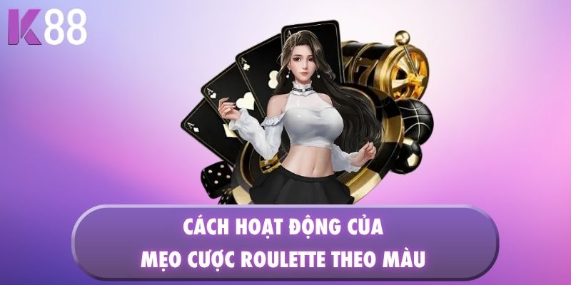 Cách hoạt động của mẹo cược Roulette theo màu