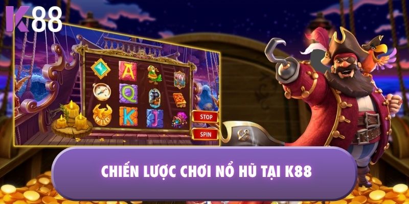 Chiến lược chơi nổ hũ tại K88