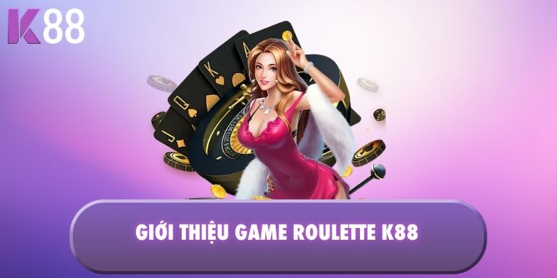Giới thiệu game Roulette K88