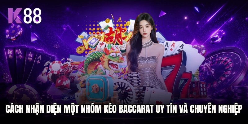Cách nhận diện một nhóm kéo Baccarat uy tín và chuyên nghiệp