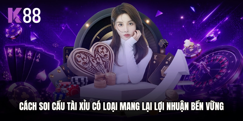 Cách soi cầu Tài xỉu có loại mang lại lợi nhuận bền vững cho người chơi